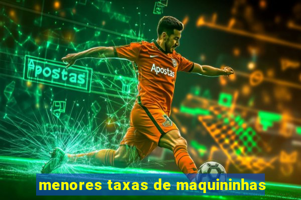 menores taxas de maquininhas
